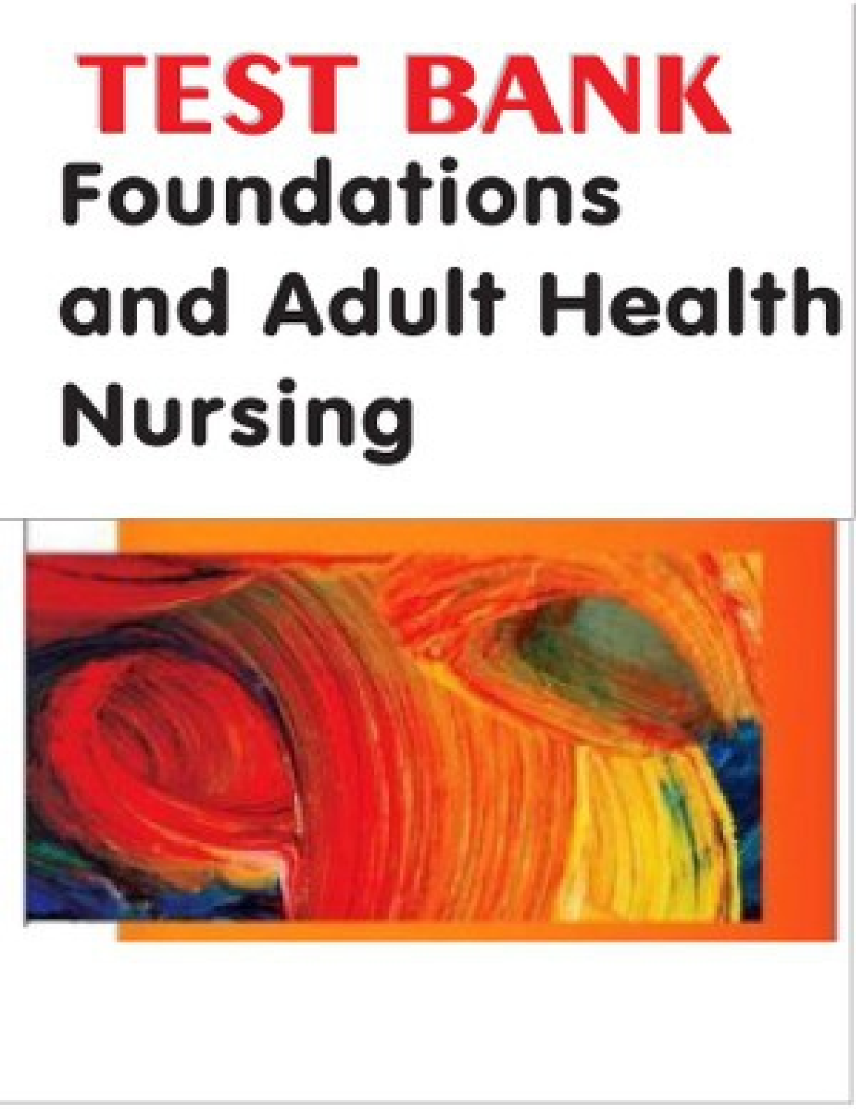 Foundations and Adult Health Nursing 7th Edition by Kim Cooper Kelly Gosnell | All 57 Chapters | TEST BANK